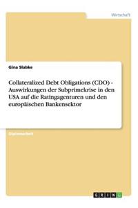 Collateralized Debt Obligations (CDO). Auswirkungen der Subprimekrise in den USA auf die Ratingagenturen und den europäischen Bankensektor