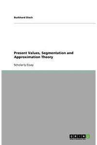 Present Values, Segmentation and Approximation Theory