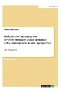 Methodische Umsetzung von Vertriebs-Strategien durch operatives Gebietsmanagement in das Tagesgeschäft