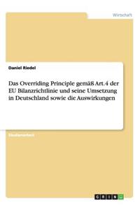 Das Overriding Principle gemäß Art.4 der EU Bilanzrichtlinie und seine Umsetzung in Deutschland sowie die Auswirkungen