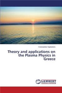 Theory and applications on the Plasma Physics in Greece