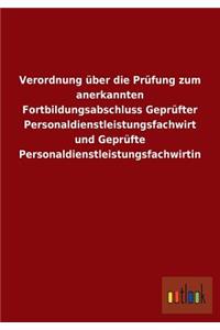 Verordnung über die Prüfung zum anerkannten Fortbildungsabschluss Geprüfter Personaldienstleistungsfachwirt und Geprüfte Personaldienstleistungsfachwirtin