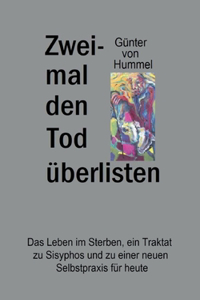 Zweimal den Tod überlisten