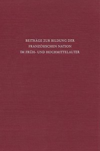 Beitrage Zur Bildung Der Franzosischen Nation Im Fruh- Und Hochmittelalter