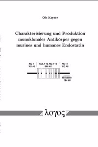 Charakterisierung Und Produktion Monoklonaler Antikorper Gegen Murines Und Humanes Endostatin