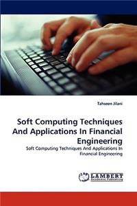 Soft Computing Techniques And Applications In Financial Engineering