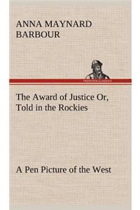 Award of Justice Or, Told in the Rockies A Pen Picture of the West