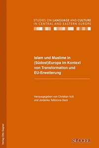 Islam Und Muslime in (Suedost) Europa Im Kontext Von Transformation Und Eu-Erweiterung