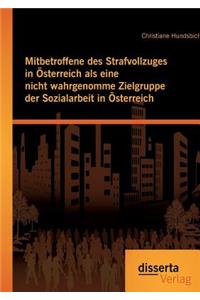 Mitbetroffene des Strafvollzuges in Österreich als eine nicht wahrgenomme Zielgruppe der Sozialarbeit in Österreich