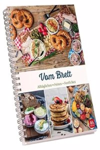 Vom Brett: Alltagliches - Feines - Festliches
