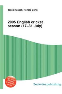 2005 English Cricket Season (17-31 July)