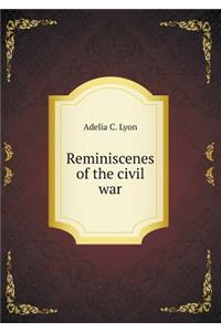 Reminiscenes of the Civil War