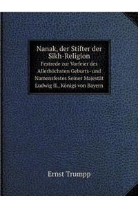Nanak, der Stifter der Sikh-Religion Festrede zur Vorfeier des Allerhöchsten Geburts- und Namensfestes Seiner Majestät Ludwig II., Königs von Bayern