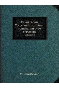 Cassii Dionis Cocceiani Historiarvm Romanarvm Qvae Svpersvnt Volvmen I