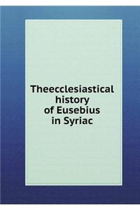 Theecclesiastical history of Eusebius in Syriac