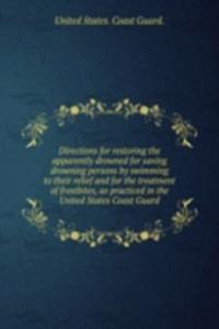 Directions for restoring the apparently drowned for saving drowning persons by swimming to their relief and for the treatment of frostbites, as practiced in the United States Coast Guard