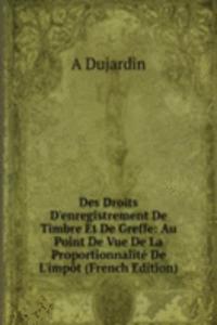 Des Droits D'enregistrement De Timbre Et De Greffe: Au Point De Vue De La Proportionnalite De L'impot (French Edition)
