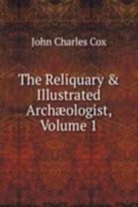 Reliquary & Illustrated Archaeologist, Volume 1