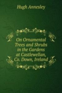 On Ornamental Trees and Shrubs in the Gardens at Castlewellan, Co. Down, Ireland