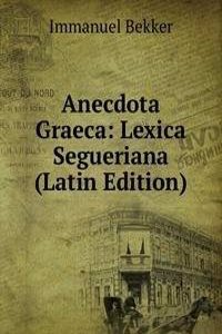 Anecdota Graeca: Lexica Segueriana (Latin Edition)