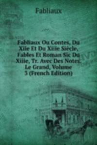 Fabliaux Ou Contes, Du Xiie Et Du Xiiie Siecle, Fables Et Roman Sic Du Xiiie, Tr. Avec Des Notes. Le Grand, Volume 3 (French Edition)