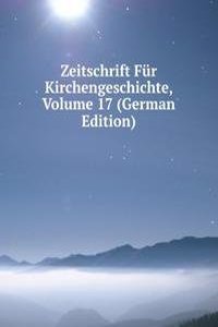 Zeitschrift Fur Kirchengeschichte, Volume 17 (German Edition)
