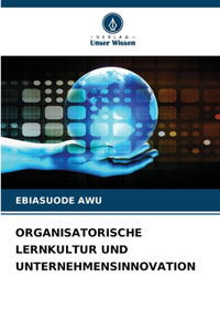 Organisatorische Lernkultur Und Unternehmensinnovation