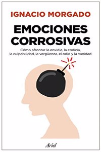 Emociones corrosivas: Como afrontar la envidia, la codicia, la culpabilidad, la verguenza, el odio y la vanidad