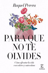 Para que no te olvides: Como afrontar la vida con valores y autoestima