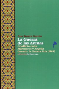 La Guerra de las Arenas: conflictoentre marruecos y Argelia durante la Guerra fria