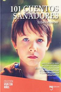 101 cuentos sanadores: Mas cuentos para ayudar a padres y educacores a gestionar situaciones dificiles y comportamientos desafiantes