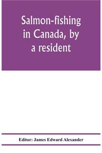 Salmon-fishing in Canada, by a resident