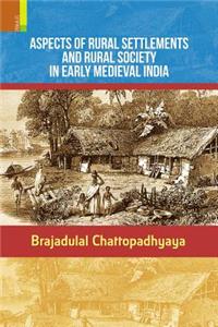 Aspects of Rural Settlements and Rural Society in Early Medieval India