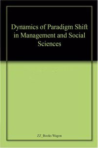Dynamics of Paradigm Shift in Management and Social Sciences