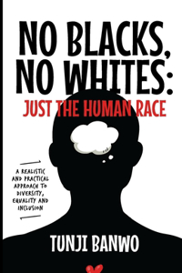 No Blacks, No Whites; Just Humans
