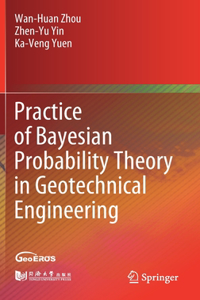 Practice of Bayesian Probability Theory in Geotechnical Engineering