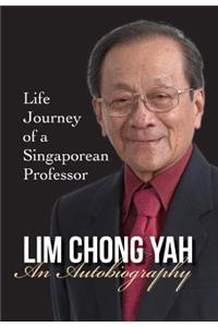 Lim Chong Yah: An Autobiography - Life Journey of a Singaporean Professor