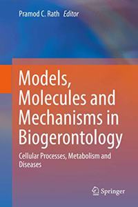 Models, Molecules and Mechanisms in Biogerontology