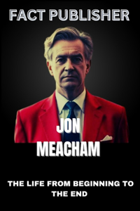 Jon Meacham the Life from Beginning to the End