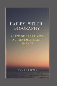 Hailey Welch Biography