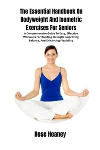 The Essential Handbook On Bodyweight And Isometric Exercises For Seniors