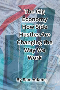 Gig Economy How Side Hustles Are Changing the Way We Work