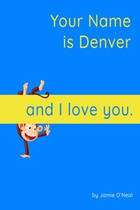 Your Name is Denver and I Love You
