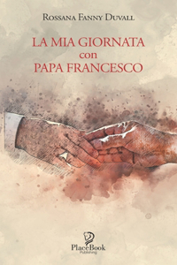 La MIA Giornata Con Papa Francesco