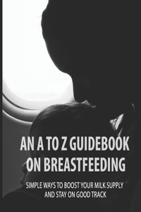 A To Z Guidebook On Breastfeeding