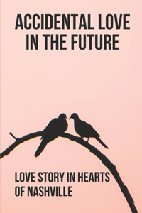 Accidental Love In The Future