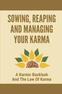 Sowing, Reaping And Managing Your Karma