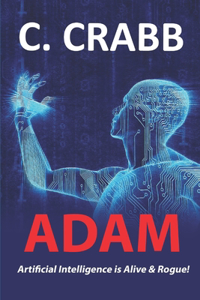 ADAM, Artificial Intelligence is Alive & Rogue!