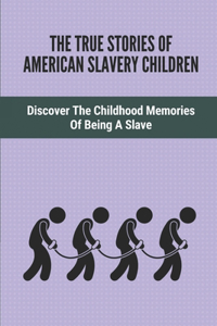 The True Stories Of American Slavery Children