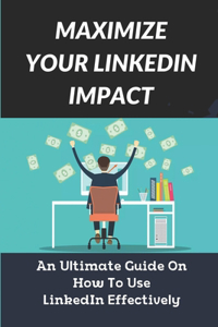 Maximize Your LinkedIn Impact